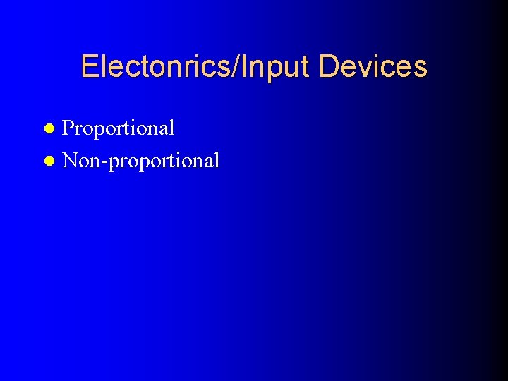 Electonrics/Input Devices Proportional l Non-proportional l 