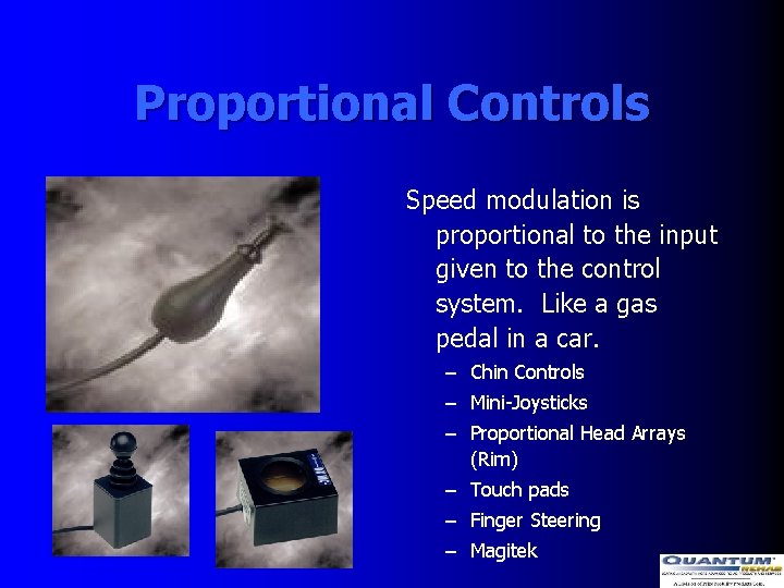Proportional Controls Speed modulation is proportional to the input given to the control system.