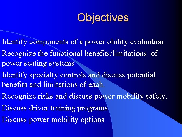 Objectives Identify components of a power obility evaluation Recognize the functional benefits/limitations of power