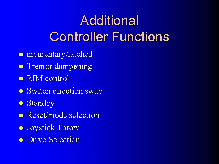 Additional Controller Functions l l l l momentary/latched Tremor dampening RIM control Switch direction