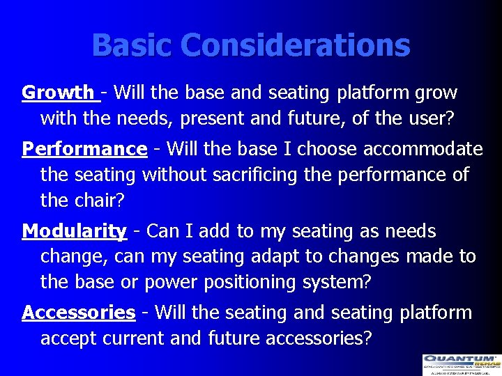 Basic Considerations Growth - Will the base and seating platform grow with the needs,