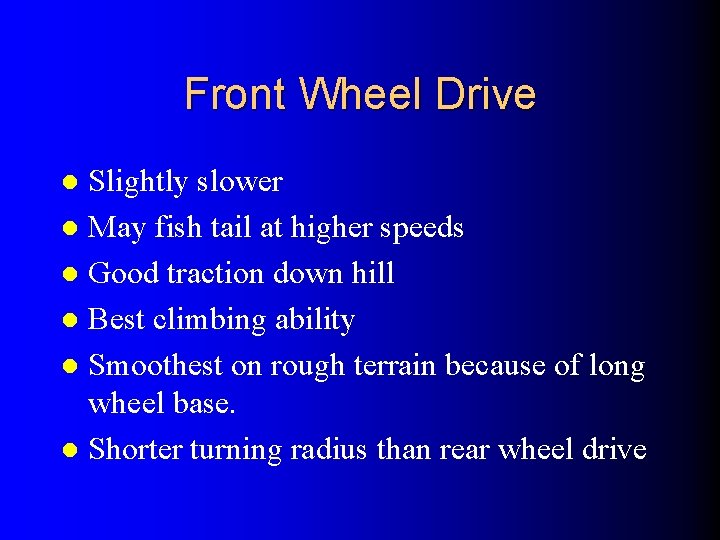 Front Wheel Drive Slightly slower l May fish tail at higher speeds l Good
