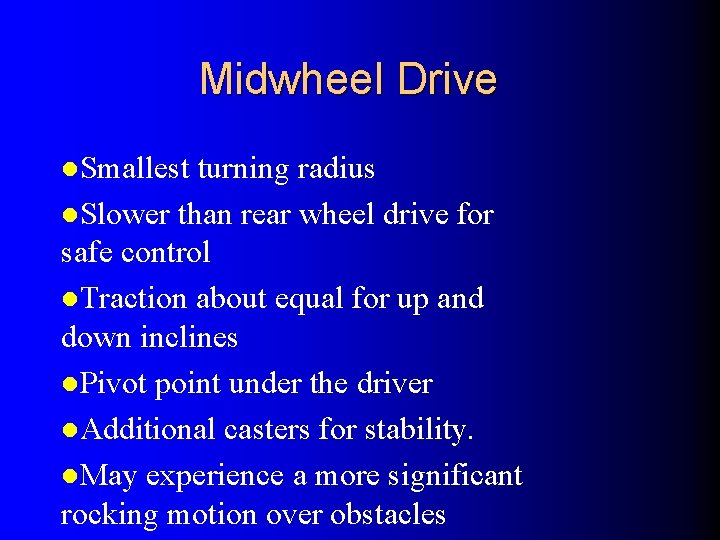 Midwheel Drive l. Smallest turning radius l. Slower than rear wheel drive for safe