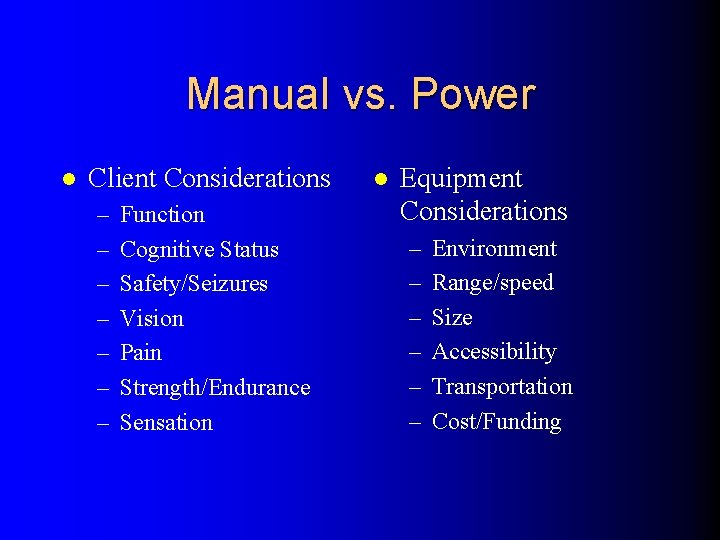 Manual vs. Power l Client Considerations – – – – Function Cognitive Status Safety/Seizures