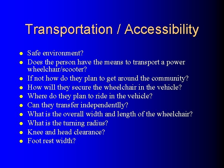 Transportation / Accessibility l l l l l Safe environment? Does the person have