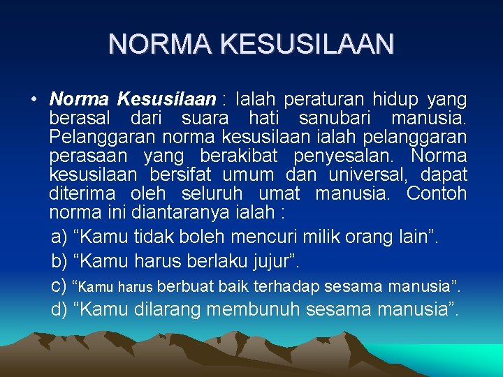 NORMA KESUSILAAN • Norma Kesusilaan : Ialah peraturan hidup yang berasal dari suara hati