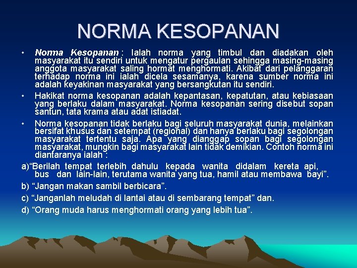 NORMA KESOPANAN • Norma Kesopanan : Ialah norma yang timbul dan diadakan oleh masyarakat