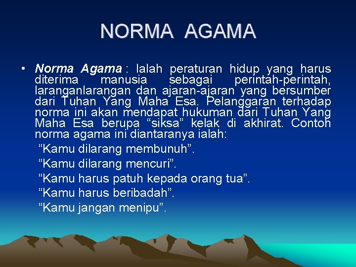 NORMA AGAMA • Norma Agama : Ialah peraturan hidup yang harus diterima manusia sebagai