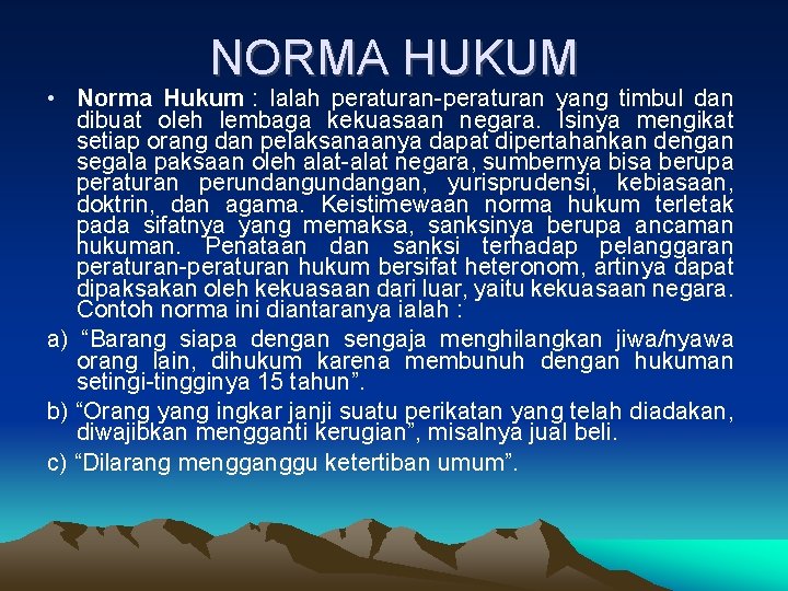 NORMA HUKUM • Norma Hukum : Ialah peraturan-peraturan yang timbul dan dibuat oleh lembaga