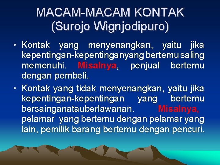 MACAM-MACAM KONTAK (Surojo Wignjodipuro) • Kontak yang menyenangkan, yaitu jika kepentingan-kepentinganyang bertemu saling memenuhi.
