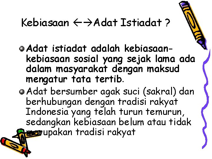 Kebiasaan Adat Istiadat ? Adat istiadat adalah kebiasaan sosial yang sejak lama ada dalam