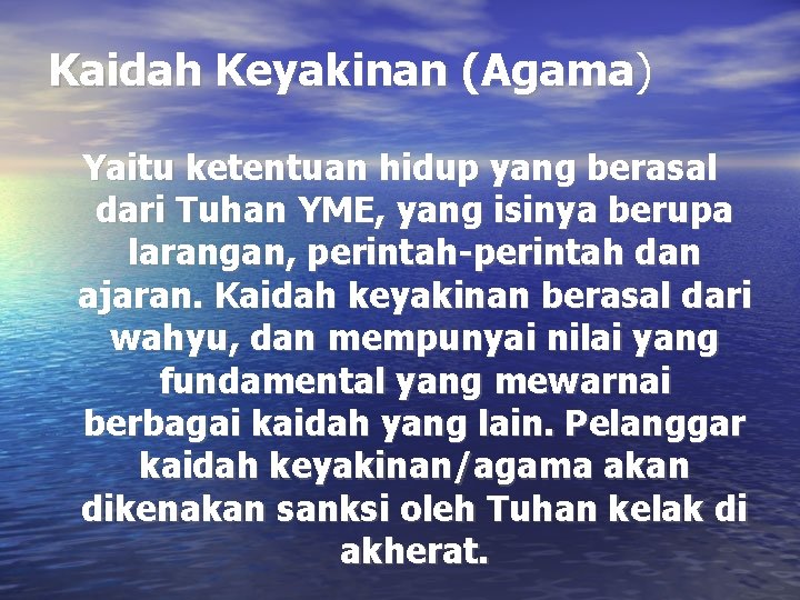 Kaidah Keyakinan (Agama) Yaitu ketentuan hidup yang berasal dari Tuhan YME, yang isinya berupa