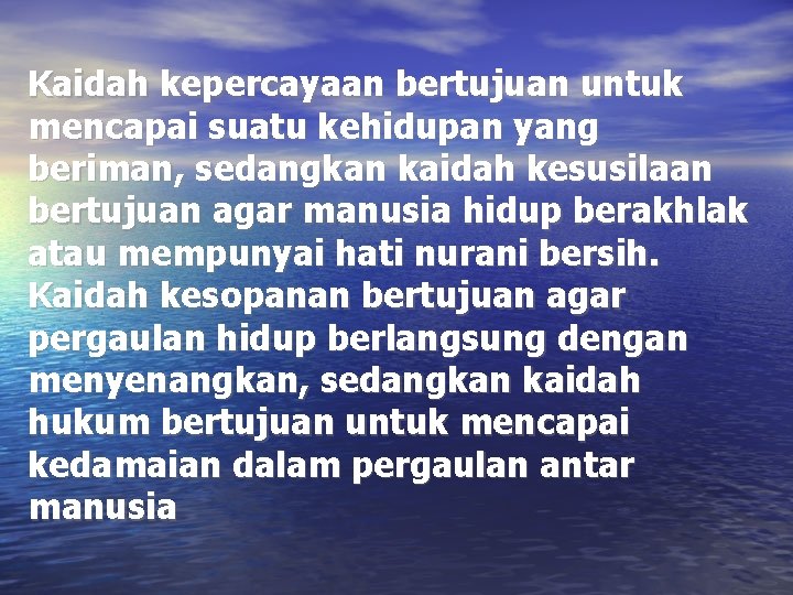 Kaidah kepercayaan bertujuan untuk mencapai suatu kehidupan yang beriman, sedangkan kaidah kesusilaan bertujuan agar