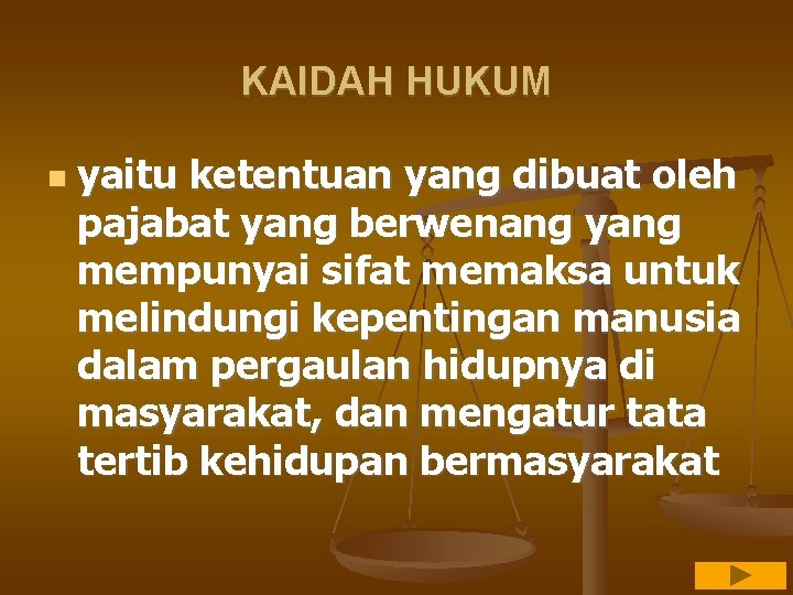 KAIDAH HUKUM yaitu ketentuan yang dibuat oleh pajabat yang berwenang yang mempunyai sifat memaksa