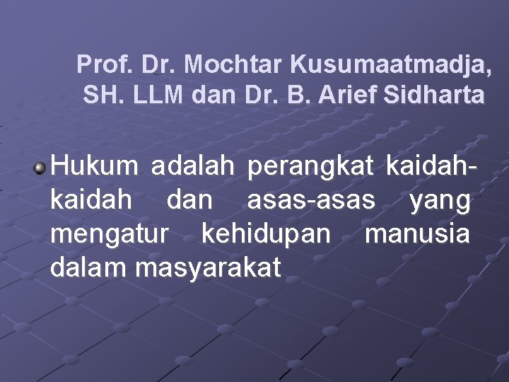 Prof. Dr. Mochtar Kusumaatmadja, SH. LLM dan Dr. B. Arief Sidharta Hukum adalah perangkat