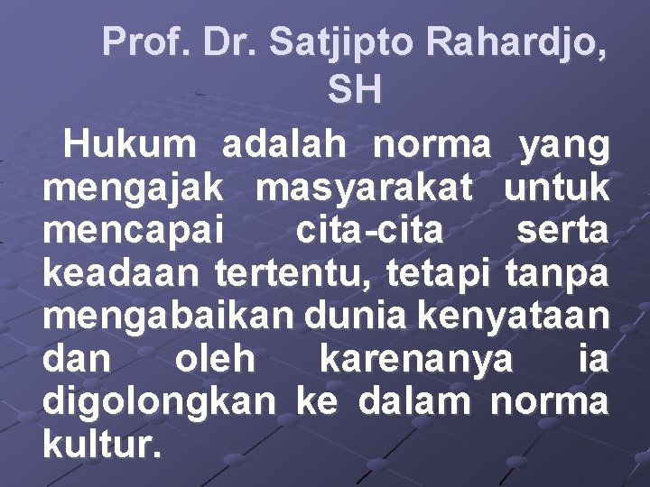 Prof. Dr. Satjipto Rahardjo, SH Hukum adalah norma yang mengajak masyarakat untuk mencapai cita-cita