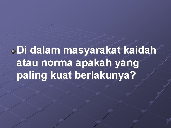 Di dalam masyarakat kaidah atau norma apakah yang paling kuat berlakunya? 