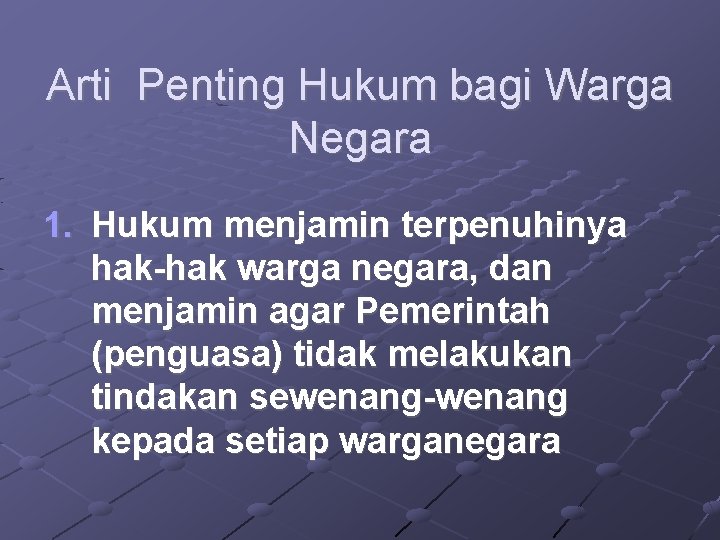 Arti Penting Hukum bagi Warga Negara 1. Hukum menjamin terpenuhinya hak-hak warga negara, dan