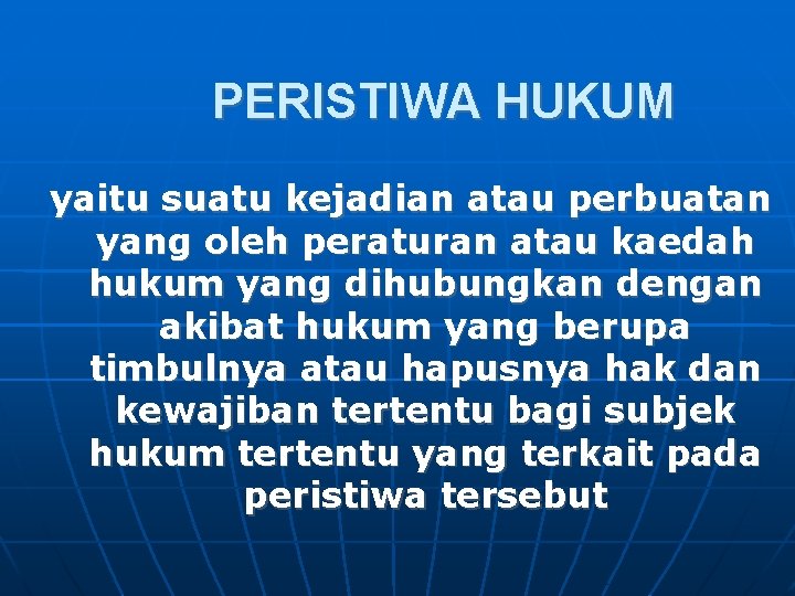 PERISTIWA HUKUM yaitu suatu kejadian atau perbuatan yang oleh peraturan atau kaedah hukum yang