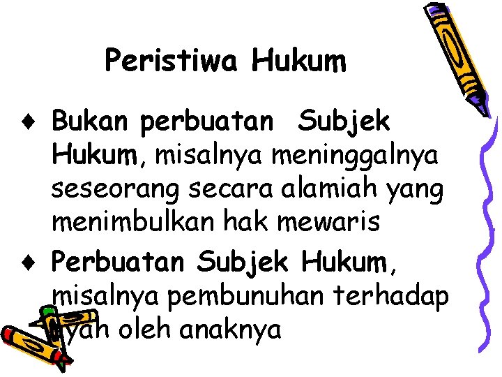 Peristiwa Hukum Bukan perbuatan Subjek Hukum, misalnya meninggalnya seseorang secara alamiah yang menimbulkan hak