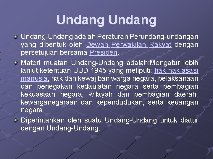 Undang-Undang adalah Peraturan Perundang-undangan yang dibentuk oleh Dewan Perwakilan Rakyat dengan persetujuan bersama Presiden.