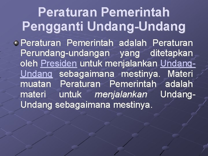 Peraturan Pemerintah Pengganti Undang-Undang Peraturan Pemerintah adalah Peraturan Perundang-undangan yang ditetapkan oleh Presiden untuk