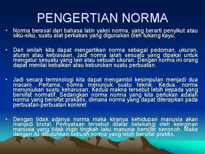 PENGERTIAN NORMA • Norma berasal dari bahasa latin yakni norma, yang berarti penyikut atau