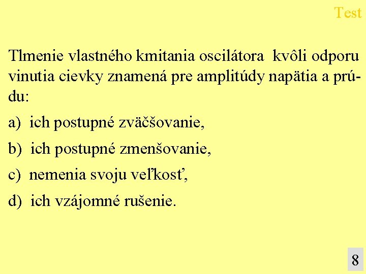 Test Tlmenie vlastného kmitania oscilátora kvôli odporu vinutia cievky znamená pre amplitúdy napätia a