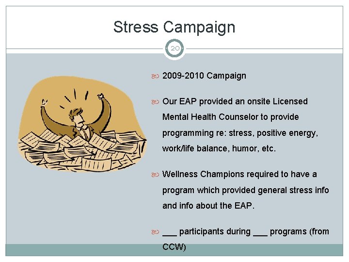 Stress Campaign 20 2009 -2010 Campaign Our EAP provided an onsite Licensed Mental Health