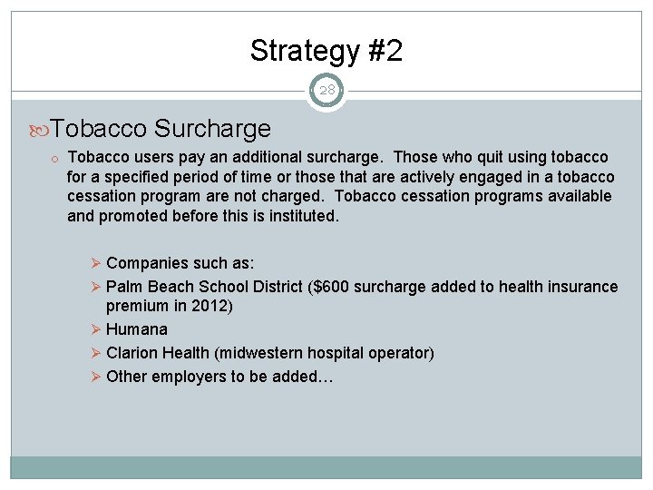 Strategy #2 28 Tobacco Surcharge o Tobacco users pay an additional surcharge. Those who