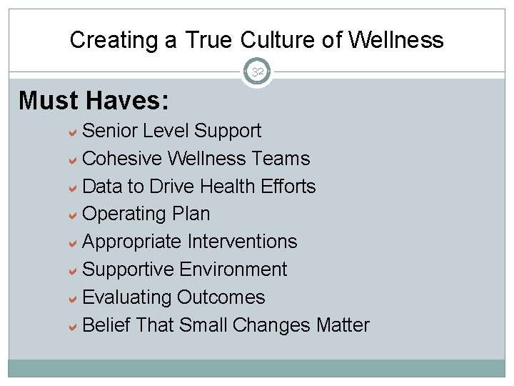 Creating a True Culture of Wellness 32 Must Haves: Senior Level Support Cohesive Wellness