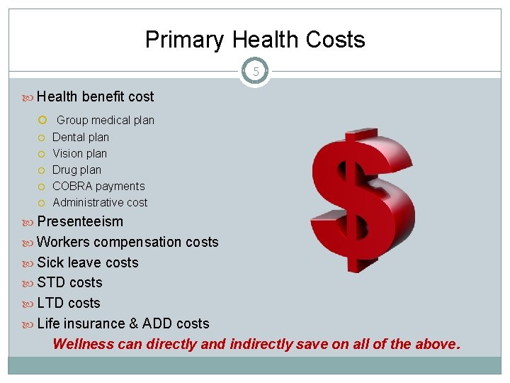 Primary Health Costs 5 Health benefit cost Group medical plan Dental plan Vision plan