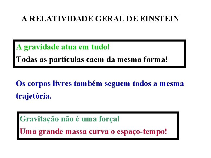 A RELATIVIDADE GERAL DE EINSTEIN A gravidade atua em tudo! Todas as partículas caem
