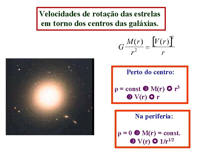 Velocidades de rotação das estrelas em torno dos centros das galáxias. Perto do centro: