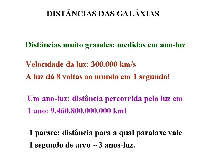 DIST NCIAS DAS GALÁXIAS Distâncias muito grandes: medidas em ano-luz Velocidade da luz: 300.