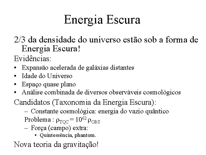 Energia Escura 2/3 da densidade do universo estão sob a forma de Energia Escura!