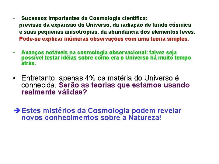  • Sucessos importantes da Cosmologia científica: previsão da expansão do Universo, da radiação