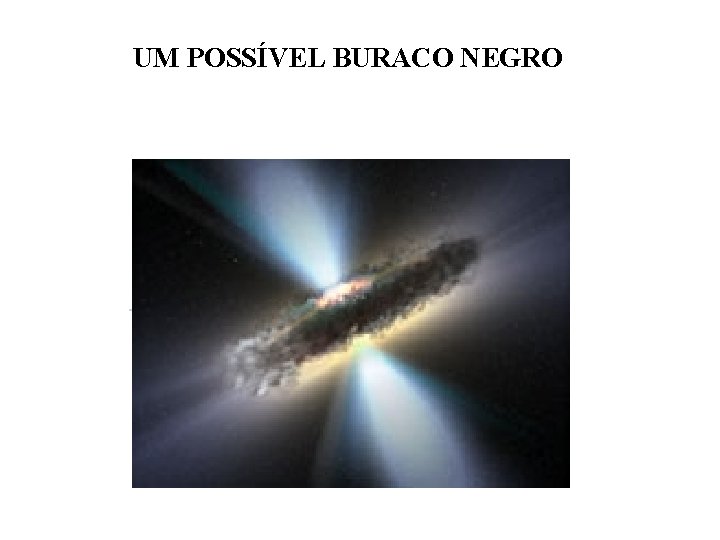 UM POSSÍVEL BURACO NEGRO 