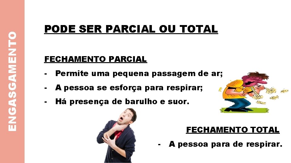 ENGASGAMENTO PODE SER PARCIAL OU TOTAL FECHAMENTO PARCIAL - Permite uma pequena passagem de