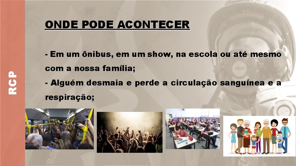 ONDE PODE ACONTECER RCP - Em um ônibus, em um show, na escola ou