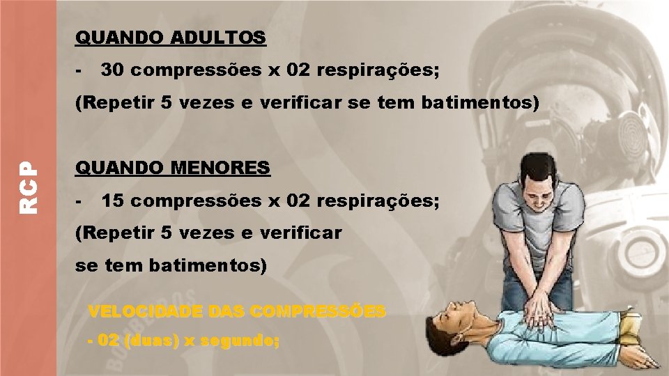 QUANDO ADULTOS - 30 compressões x 02 respirações; RCP (Repetir 5 vezes e verificar