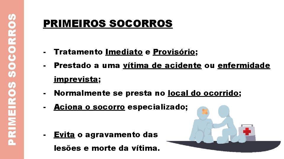 PRIMEIROS SOCORROS - Tratamento Imediato e Provisório; - Prestado a uma vítima de acidente