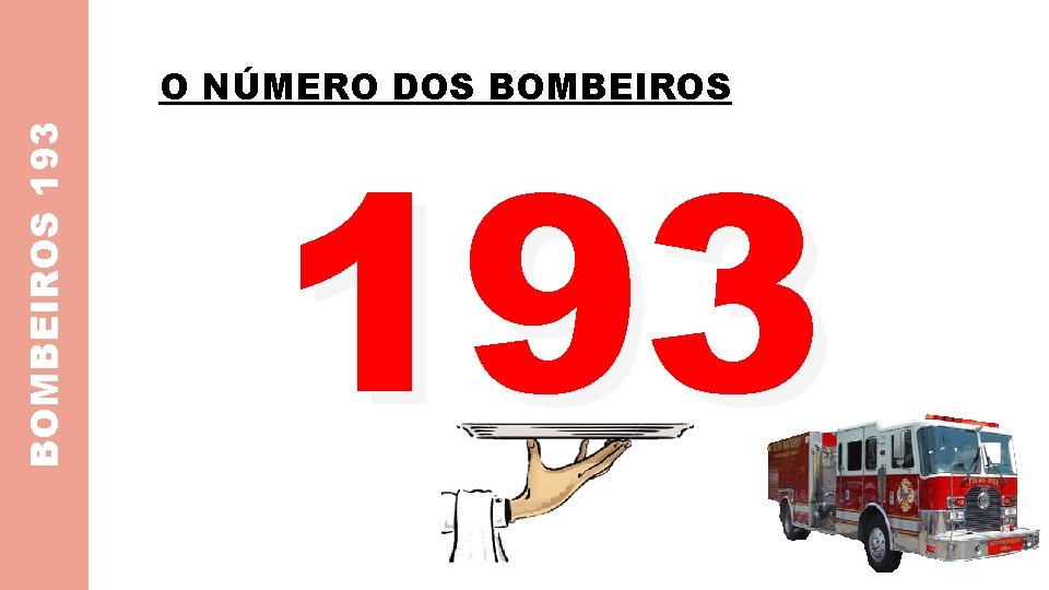 BOMBEIROS 193 O NÚMERO DOS BOMBEIROS 193 