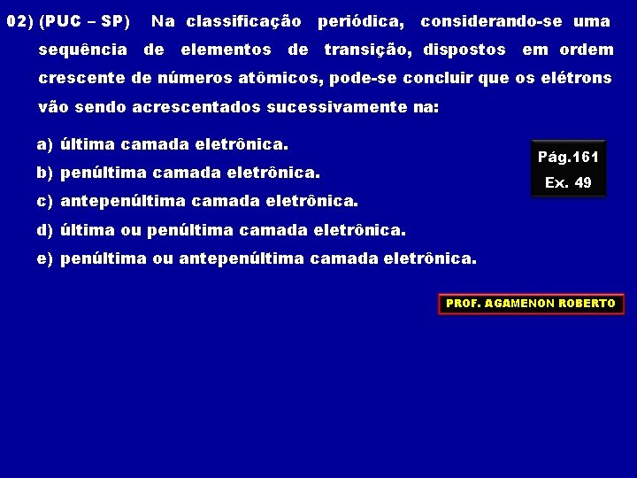 02) (PUC – SP) Na classificação periódica, considerando-se uma sequência de elementos de transição, 02) (PUC – SP) Na classificação periódica, considerando-se uma sequência de elementos de transição,