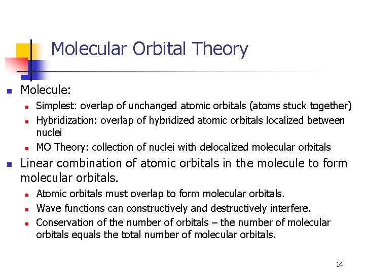 Molecular Orbital Theory n Molecule: n n Simplest: overlap of unchanged atomic orbitals (atoms