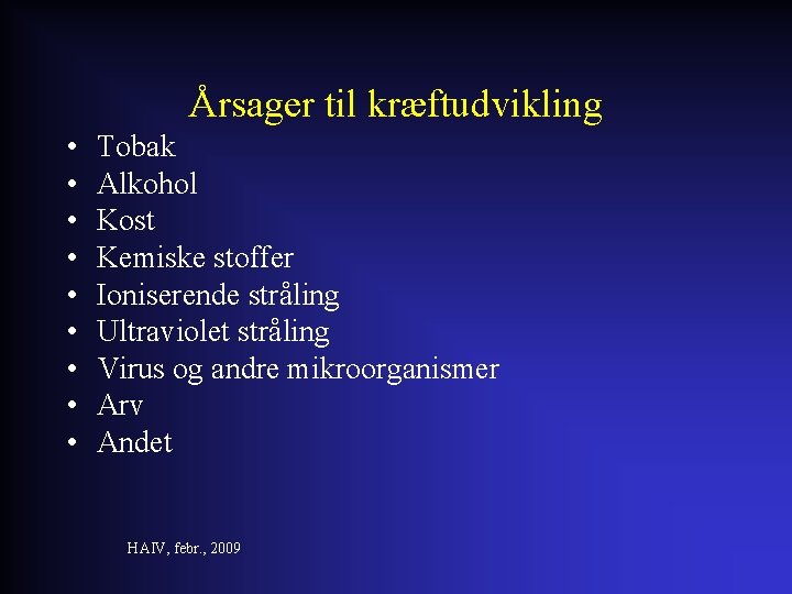 Årsager til kræftudvikling • • • Tobak Alkohol Kost Kemiske stoffer Ioniserende stråling Ultraviolet