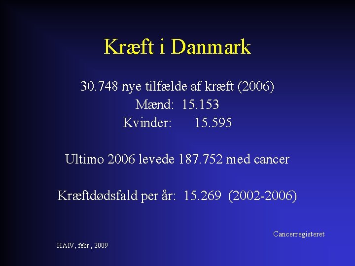 Kræft i Danmark 30. 748 nye tilfælde af kræft (2006) Mænd: 15. 153 Kvinder: