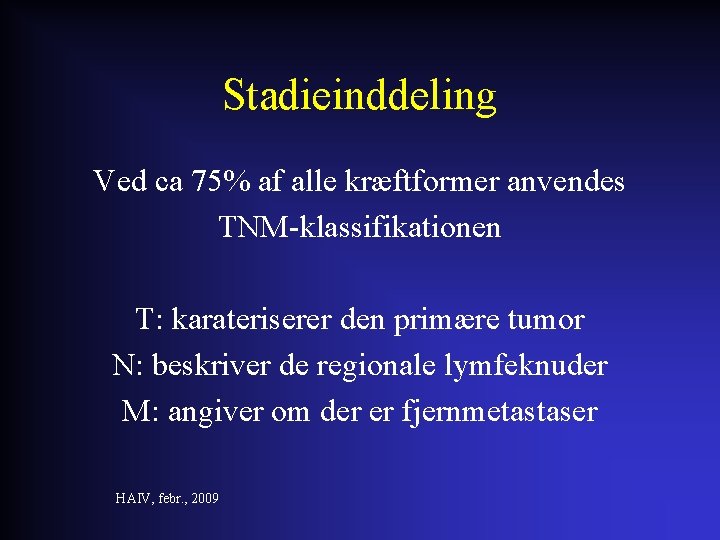 Stadieinddeling Ved ca 75% af alle kræftformer anvendes TNM-klassifikationen T: karateriserer den primære tumor