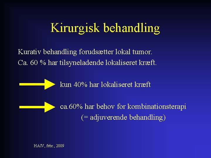 Kirurgisk behandling Kurativ behandling forudsætter lokal tumor. Ca. 60 % har tilsyneladende lokaliseret kræft.