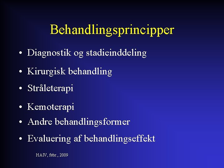 Behandlingsprincipper • Diagnostik og stadieinddeling • Kirurgisk behandling • Stråleterapi • Kemoterapi • Andre